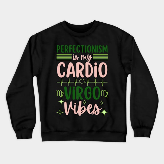 Funny Virgo Zodiac Sign - Perfectionism is my cardio, Virgo Vibes Crewneck Sweatshirt by LittleAna